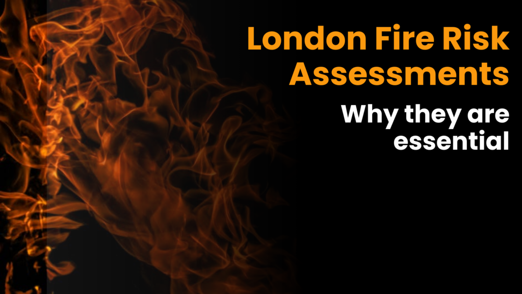 London Fire Risk Assessments: Why they are essential